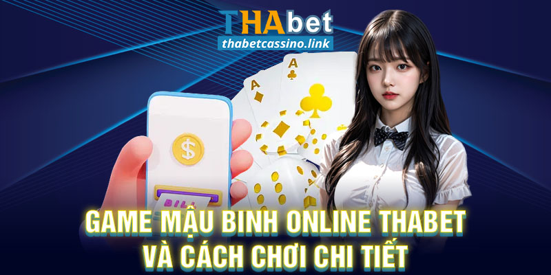 Game Mậu Binh Online Thabet Và Cách Chơi Chi Tiết