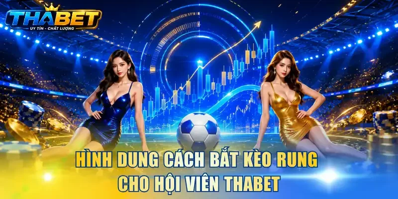 Cách Bắt Kèo Rung THABET - Đọc Biến Động Odd Tỉnh Táo Hơn 2 Hình dung cách bắt kèo rung cho hội viên THABET