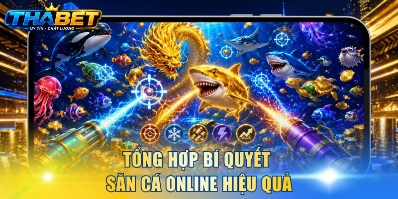 Bắn Cá Phát Tài THABET - Săn Boss, Nhận Thưởng Tiền Tỷ 4 Tổng hợp bí quyết săn cá online hiệu quả